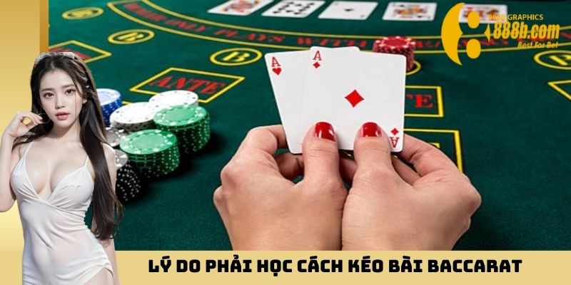 Lý do phải học cách kéo bài baccarat