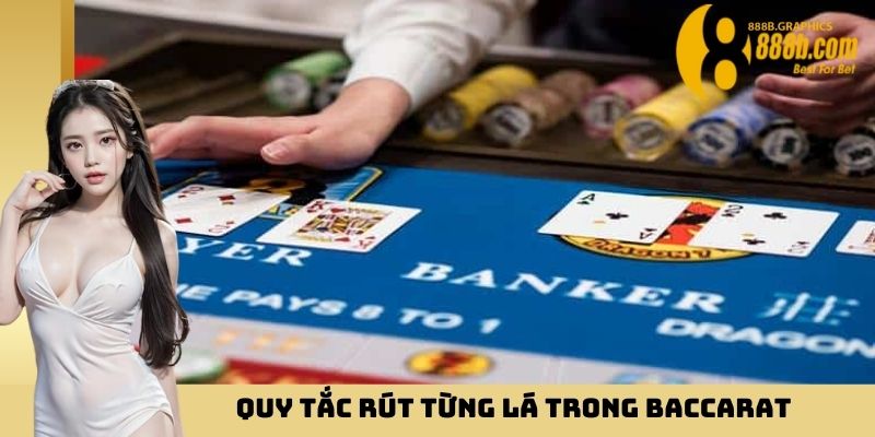 Quy tắc rút từng lá trong Baccarat