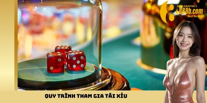 Quy trình tham gia tài xỉu