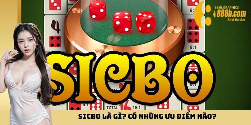 Sicbo là gì? Có những ưu điểm nào?