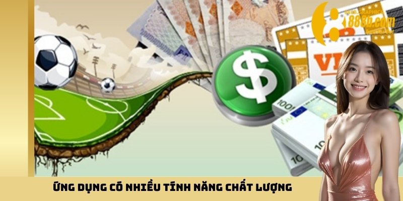 Ứng dụng có nhiều tính năng chất lượng