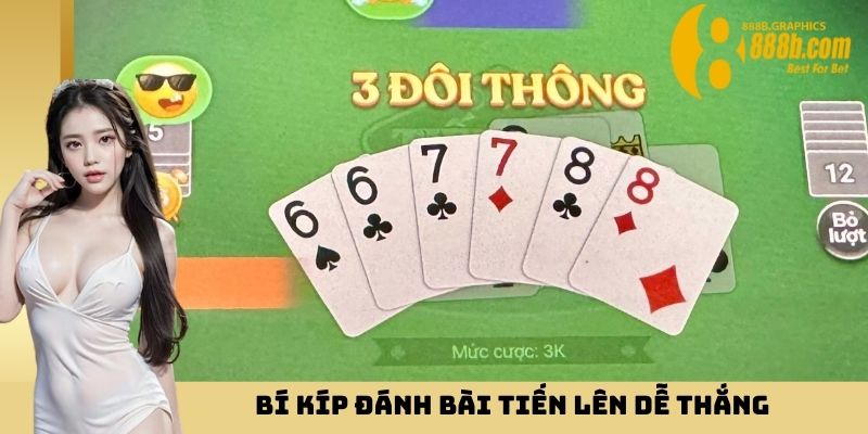 Bí kíp đánh bài Tiến Lên dễ thắng