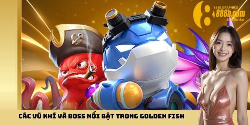 Các vũ khí và boss nổi bật trong Golden Fish