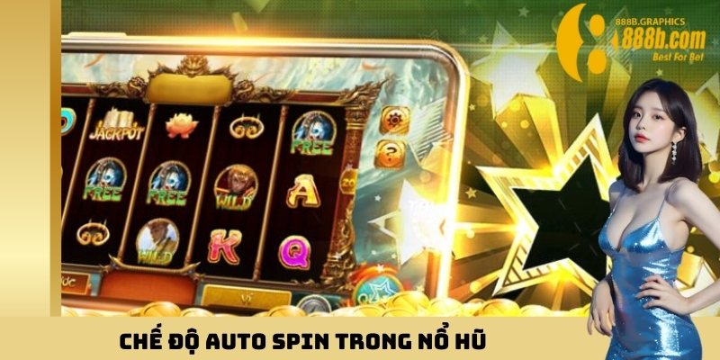 Chế độ Auto Spin trong nổ hũ