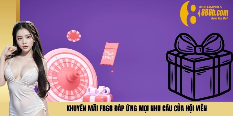 Khuyến mãi FB68 đáp ứng mọi nhu cầu của hội viên