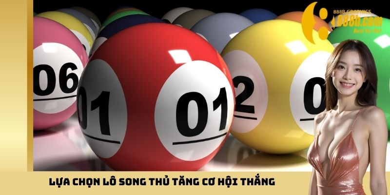 Lựa chọn lô song thủ tăng cơ hội thắng