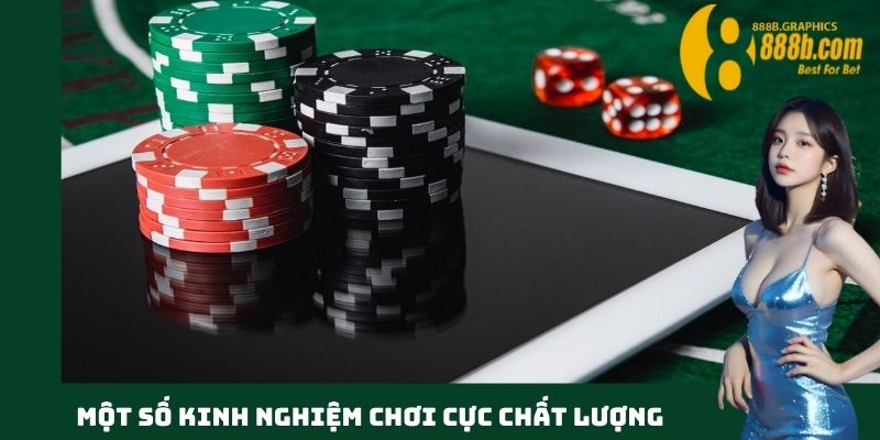 Một số kinh nghiệm chơi cực chất lượng