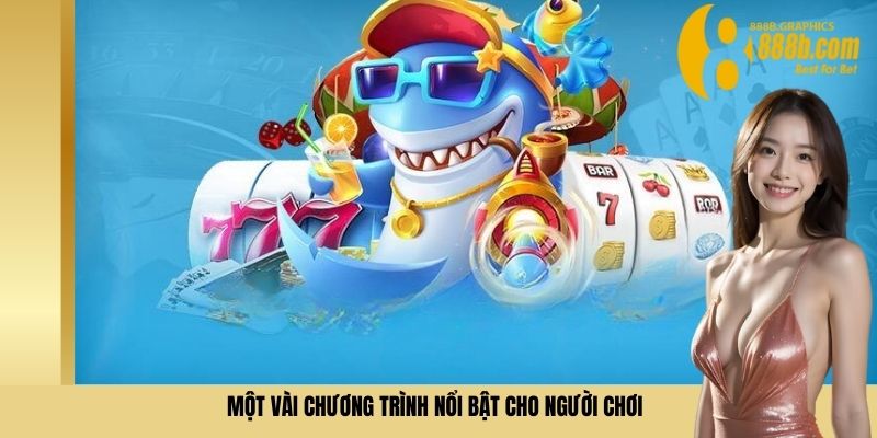 Một vài chương trình nổi bật cho người chơi