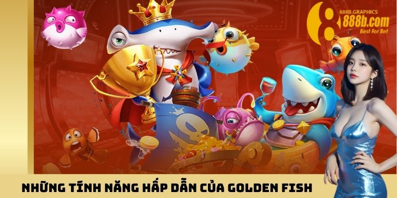 Những tính năng hấp dẫn của Golden Fish