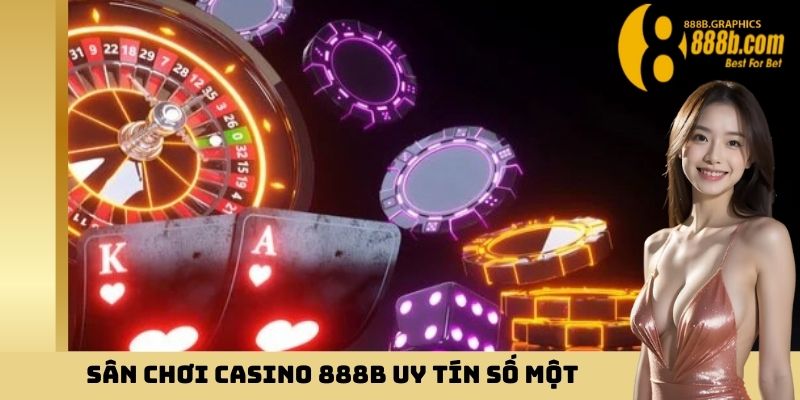 Sân chơi casino 888B uy tín số một