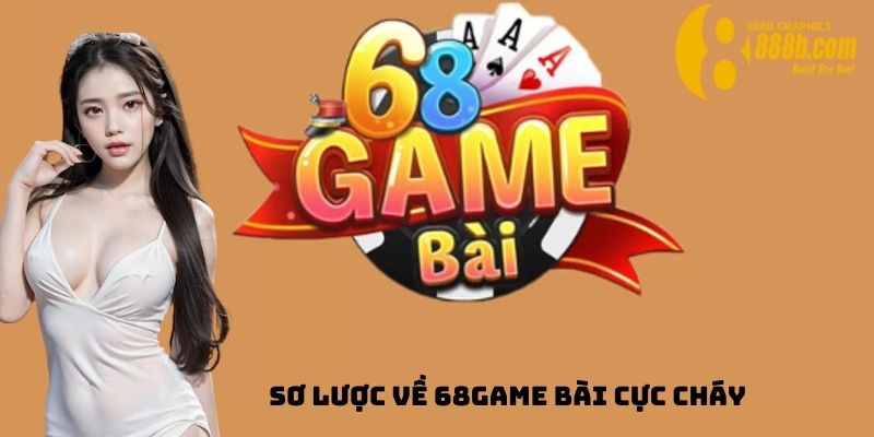 Sơ lược về 68game bài cực cháy