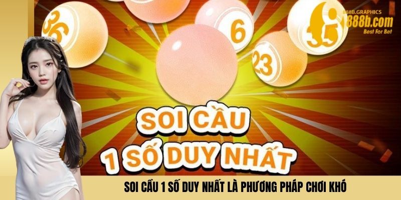 Soi cầu 1 số duy nhất là phương pháp chơi khó