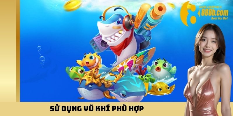 Sử dụng vũ khí phù hợp