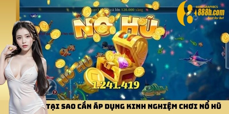 Tại sao cần áp dụng kinh nghiệm chơi nổ hũ dễ ăn nhất?