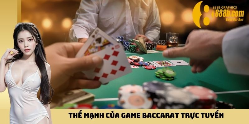 Thế mạnh của game Baccarat trực tuyến