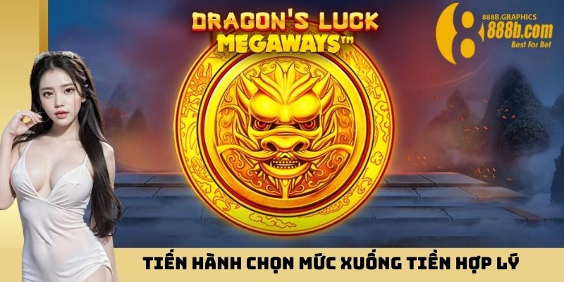 Tiến hành chọn mức xuống tiền hợp lý