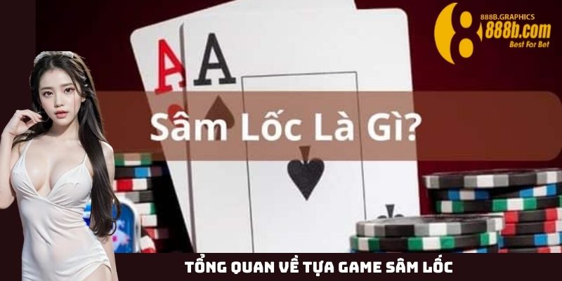 Tổng quan về tựa game sâm lốc